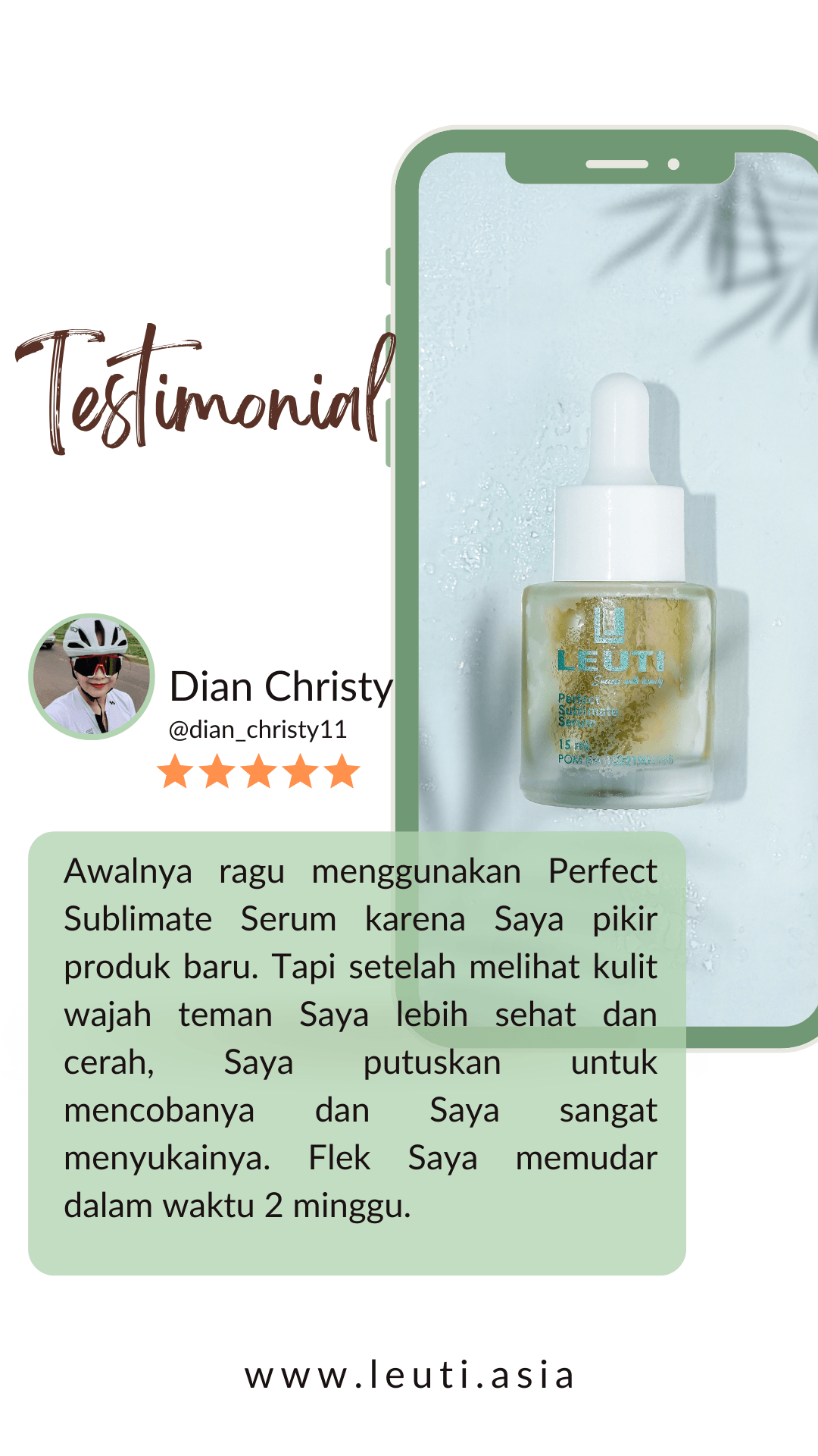 Dian Christy: Awalnya saya ragu menggunakan Perfect Sublimate Serum karena saya pikir produk baru. Tapi setelah melihat kulit wajah teman saya lebih sehat dan cerah. Saya putuskan untuk mencobanya dan saya menyukainya. Flex saya memudar dalam waktu 2 minggu.