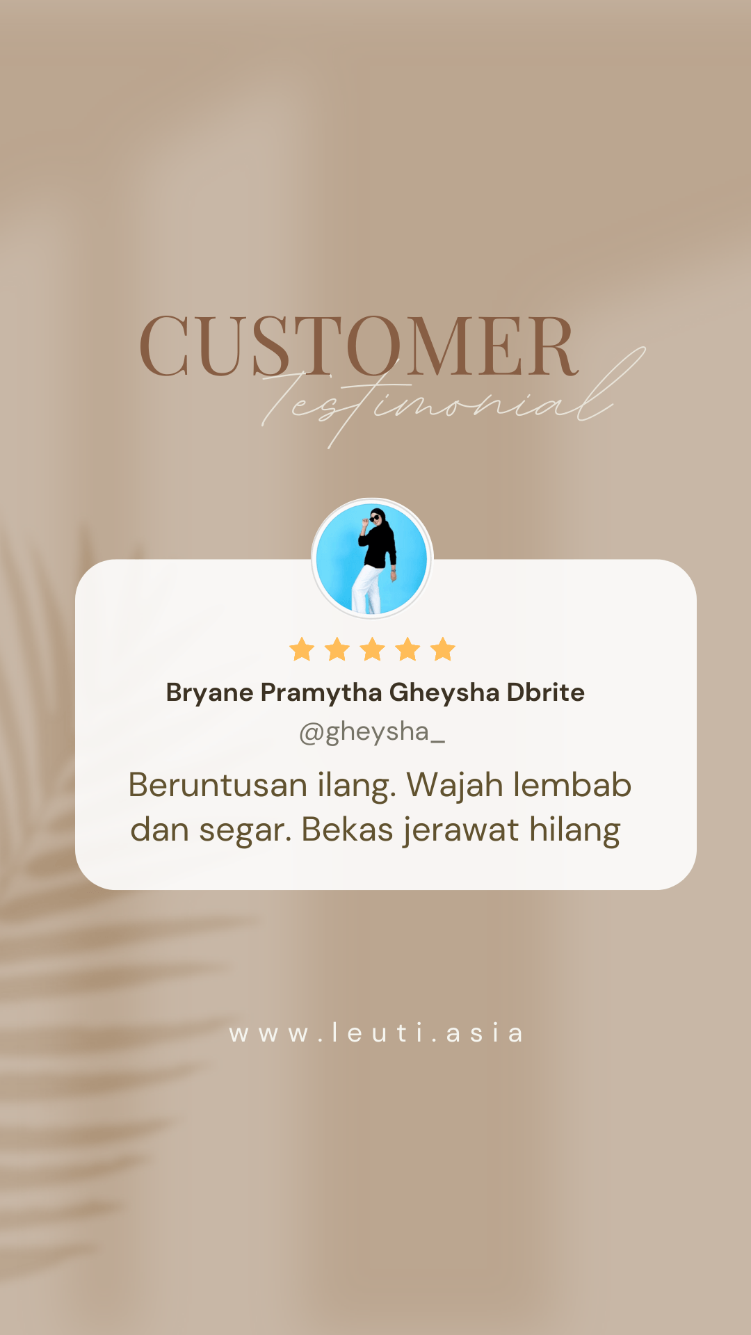 Bryane Pramytha Gheysha Dbrite: Beruntusan ilang. Wajah lembab dan segar. Bekas jerawat hilang.